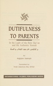 Dutifulness to parents in the light of the Holy Qur'an and the Authentic Sunnah Nidham Sakkijha ; translated by, Iman Zakaria Abu Ghazi.