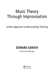 Music theory through improvisation : a new approach to musicianship training Edward Sarath.