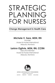 Strategic planning for nurses : change management in health care Michele V. Sare, LeAnn Ogilvie.