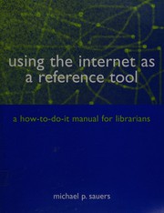 Using the Internet as a reference tool : a how-to-do-it manual for librarians Michael P. Sauers.