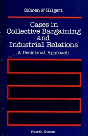 Cases in collective bargaining and industrial relations by Sterling H. Schoen [and] Raymond L. Hilgert