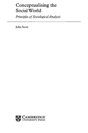 Conceptualising the social world : principles of sociological analysis John Scott.
