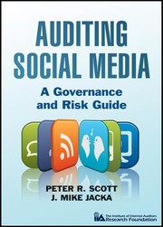 Auditing social media : a governance and risk guide Peter R. Scott, J. Mike Jacka.