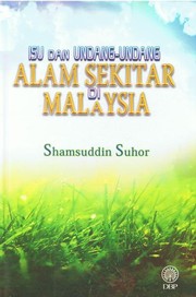 Isu dan undang-undang alam sekitar di Malaysia Shamsuddin Suhor.