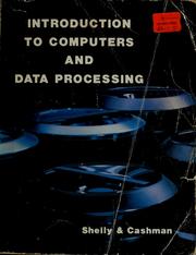 Introduction to computers and data processing Gary B. Shelly, Thomas J. Cashman.