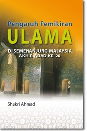 Pengaruh pemikiran ulama di Semenanjung Malaysia akhir abad ke 20 Shukri Ahmad.