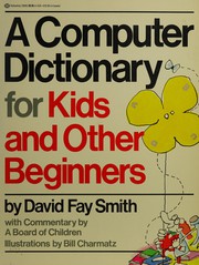 A computer dictionaries for kids and other beginners David Fay Smith ... [et al.]..