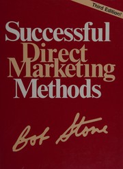 Successful direct marketing methods  : the Bob Stone direct marketing book Bob Stone..