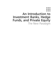An introduction to investment banks, hedge funds, and private equity : the new paradigm David P. Stowell.