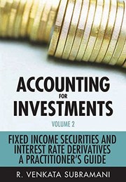 Accounting for investments : fixed income securities and interest rate derivatives : a practioner's guide R. Venkata Subramani.