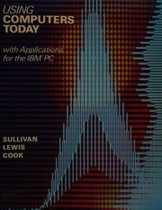 Using computers today  : with applications for the IBM PC David R. Sullivan, T. G. Lewis, Curtis R. Cook.