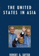 The United States in Asia Robert G Sutter.