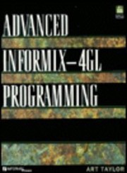 Advanced INFORMIX-4GL programming Art Taylor.