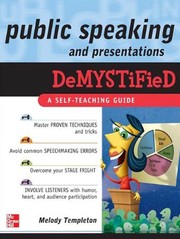 Public speaking and presentations demystified Melody Templeton.
