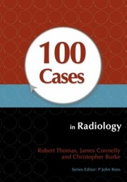 100 case in radiology Robert Thomas, James Connelly, Christopher Burke.