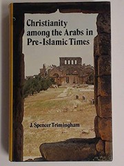 Christianity among the Arabs in pre-Islamic times J. Spencer Trimingham.