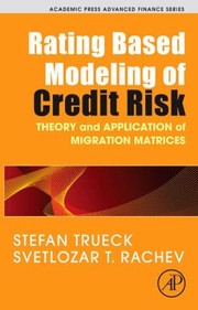 Rating based modeling of credit risk : theory and application of migration matrices Stefan Trueck, Svelozar T. Rachev.