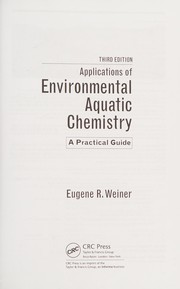Applications of environmental aquatic chemistry : a practical guide Eugene R. Weiner.
