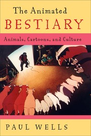 The animated bestiary : animals, cartoons, and culture Paul Wells.