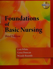 Foundations of basic nursing Lois White, Gena Duncan, Wendy Baumle.