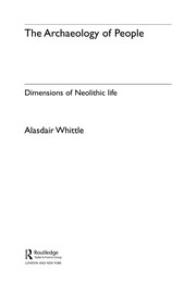 The archaeology of people dimensions of Neolithic life Alasdair Whittle