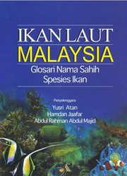 Ikan laut Malaysia : glosari nama sahih spesies ikan penyelenggara Yusri Atan, Hamdan Jaafar, Abdul Rahman Abdul Majid.