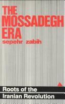 The Mossadegh era  : roots of the Iranian revolution Sepehr Zabih.