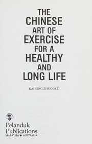 The Chinese art of exercise for a healthy and long life Dahong Zhuo.