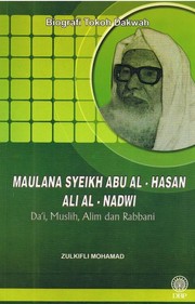 Biografi tokoh dakwah : Maulana Syeikh Abu al-Hasan Ali al-Nadwi : Maulana Syeikh Abu al-Hasan Ali al-Nadwi : da'i, muslih, alim dan rabbani Zulkifli Mohamad.