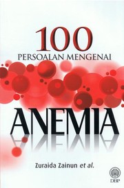 100 persoalan mengenai anemia Zuraida Zainun, Zefarina Zulkafli, Wan Suriana Wan Ab. Rahman, Mohd Nazri Hassan, Ahmad Akram Omar.